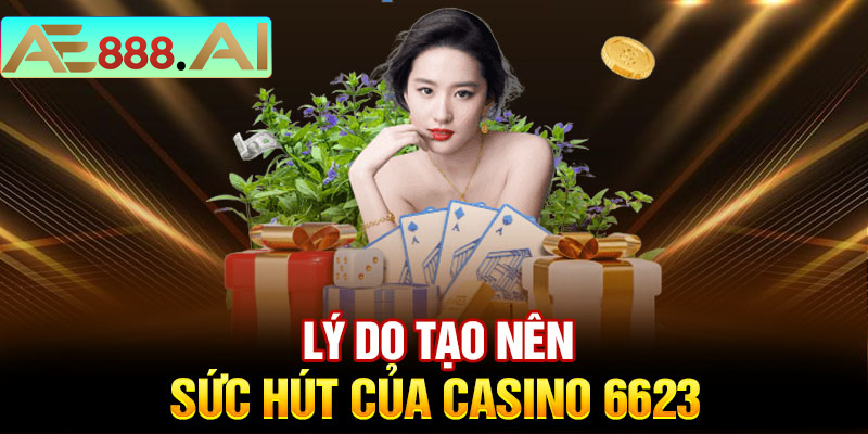 Ưu điểm nổi bật của Casino 6623